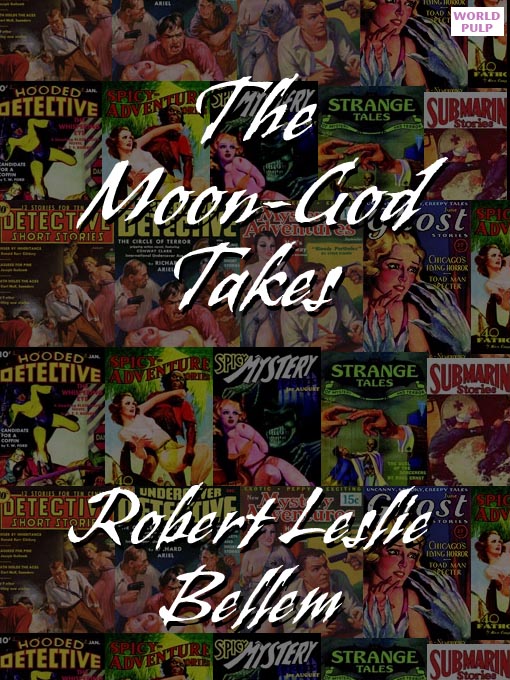 Title details for The Moon-God Takes by Robert Leslie Bellem - Available